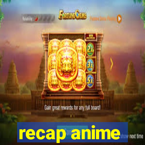 recap anime
